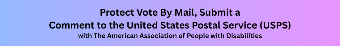 Protect Vote By Mail, Submit a Comment to the United States Postal Service (USPS) with the American Association of People with Disabilities