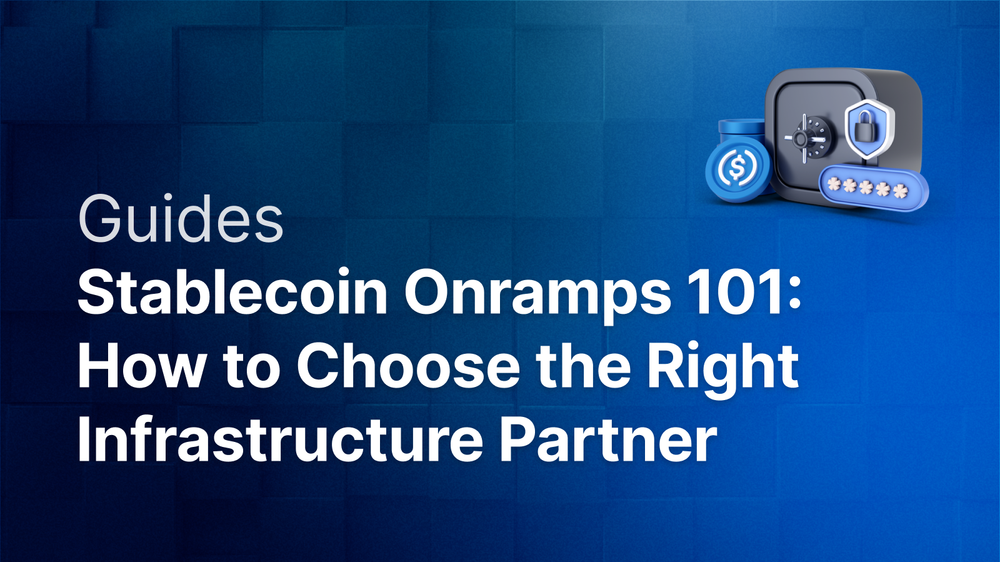 Stablecoin Onramps 101: How to Choose the Right Infrastructure Partner post image