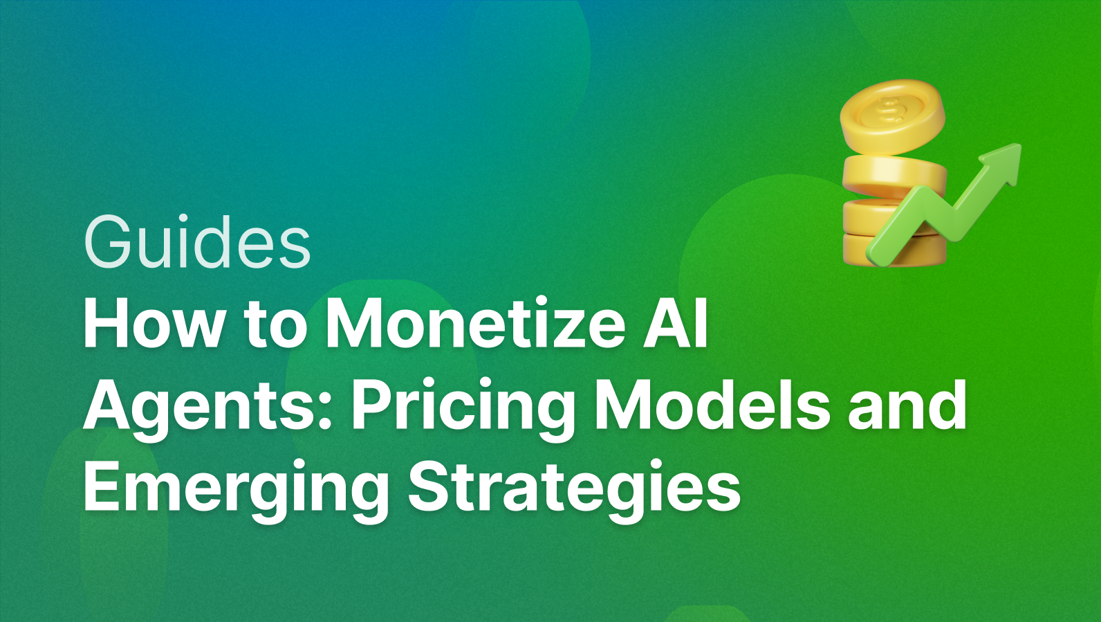 How to Monetize AI Agents: Pricing Models and Emerging Strategies