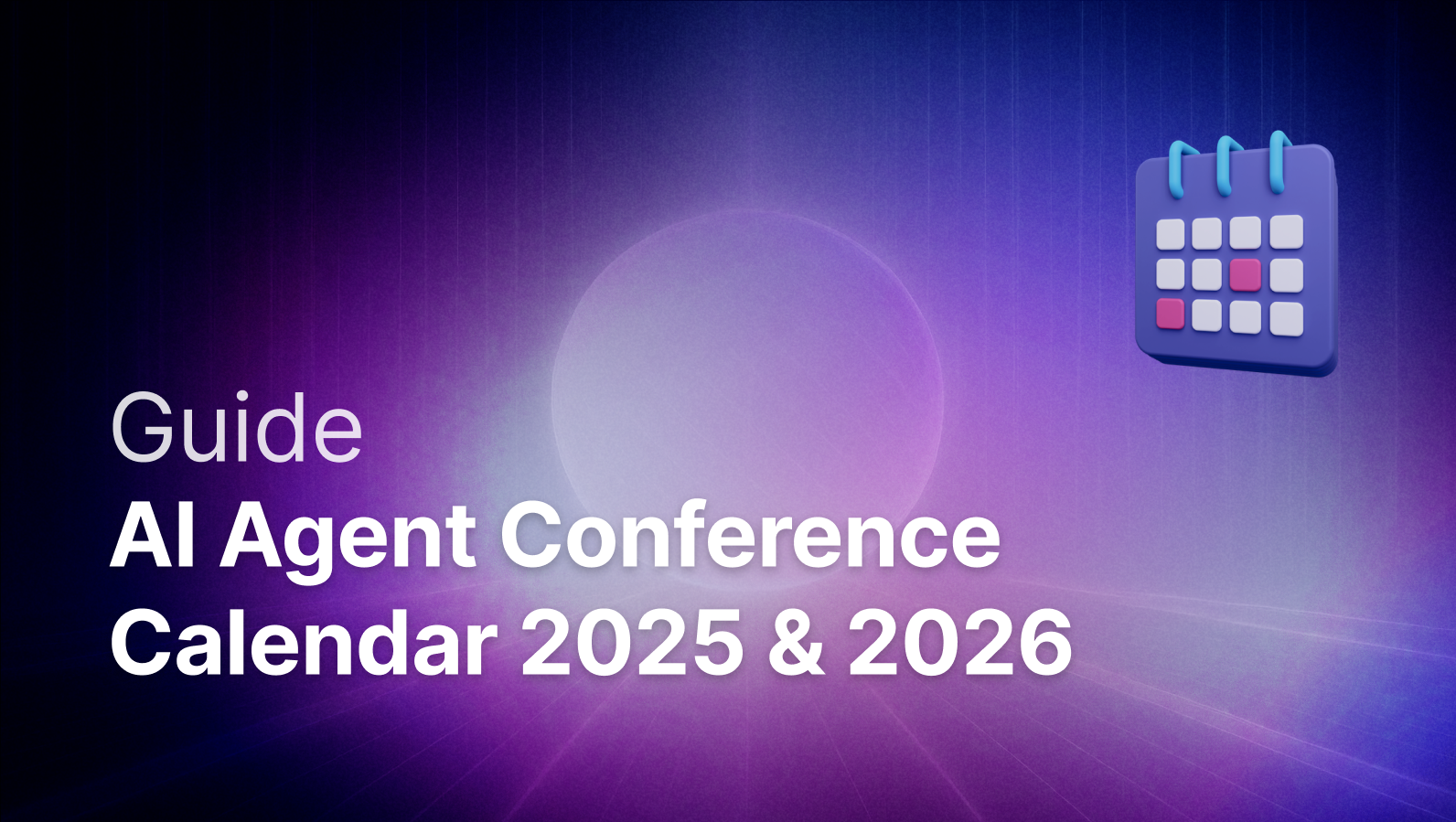 AI Agent Conference Calendar 2025 & 2026