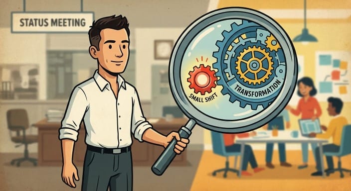 Illustration of a man in an office setting holding a large magnifying glass. The view through the lens reveals a small red gear labeled "SMALL SHIFT" turning a larger, complex gear system labeled "TRANSFORMATION." Behind him, a sign on the wall reads "STATUS MEETING," and blurred colleagues are seen collaborating at a table.