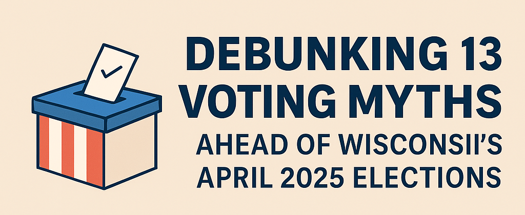 Debunking 13 Voting Myths Ahead of Wisconsin’s April 2025 Elections