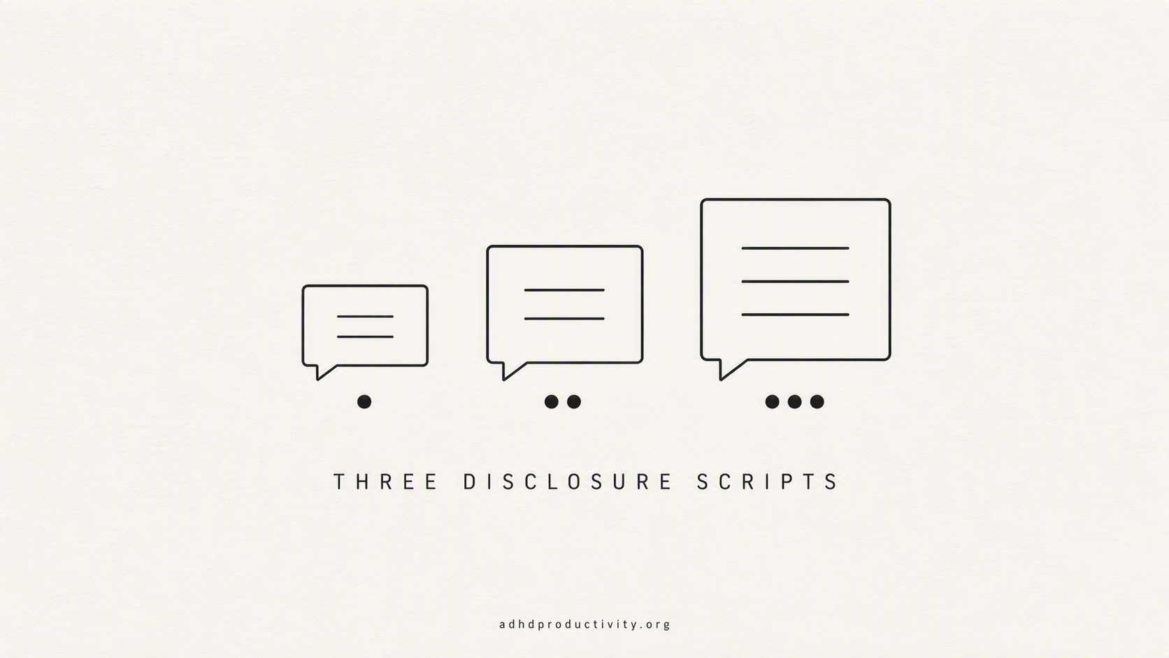 Three scripts, at three levels of ADHD disclosure