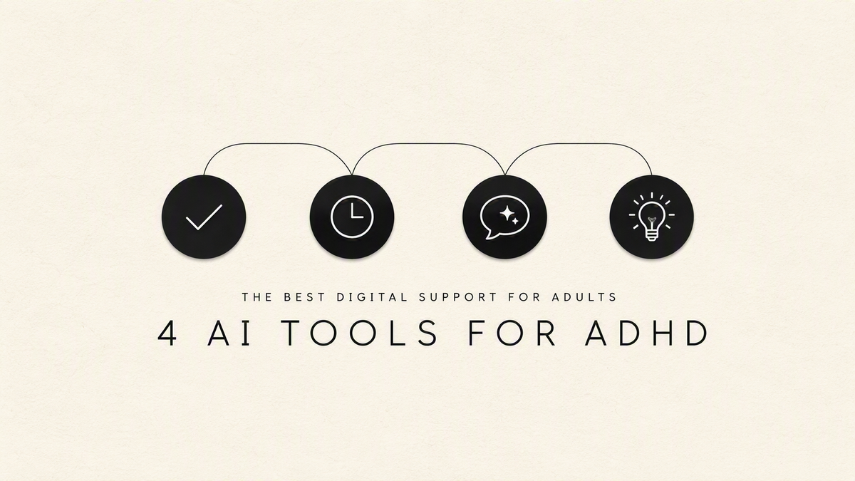 The 4 Best AI Tools I use for my ADHD: What Actually Helps
