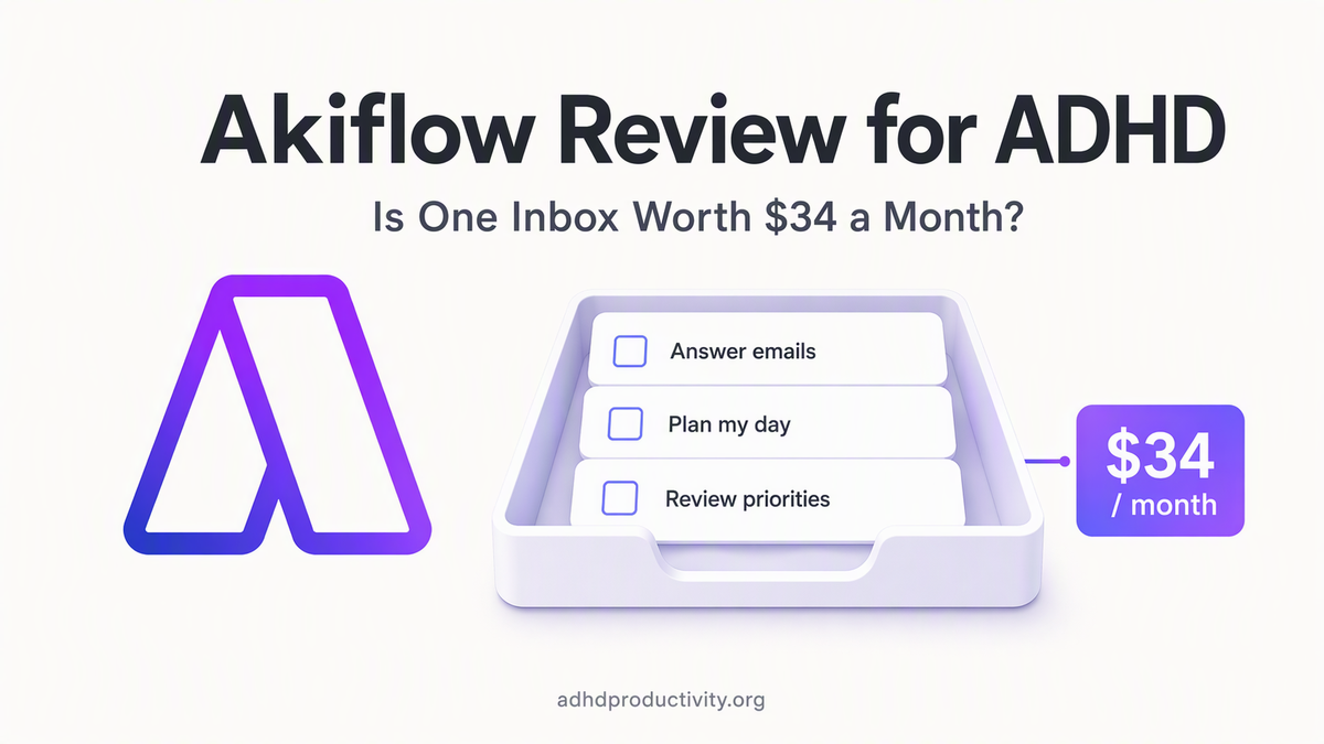 Akiflow Review for ADHD: Is One Inbox Worth $34 a Month?