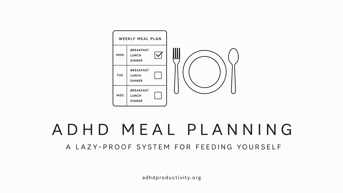 ADHD Meal Planning: A Lazy-Proof System for Feeding Yourself