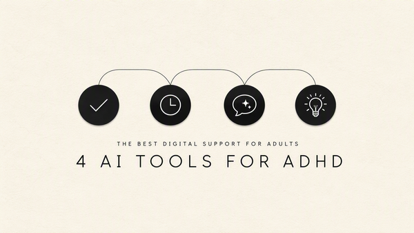 The 4 Best AI Tools I use for my ADHD: What Actually Helps