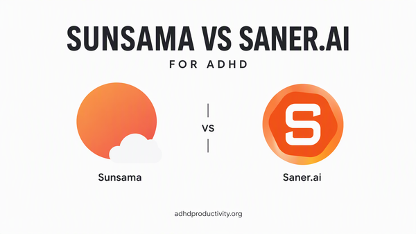 Saner.ai vs Sunsama for ADHD: You Want to Build the Plan or Edit One?