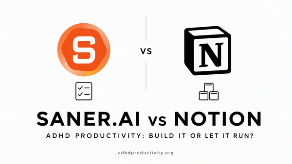 Saner.ai vs Notion for ADHD: Build Your Own System or Let One Run You?