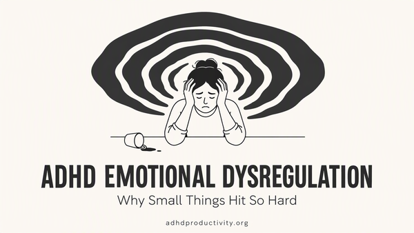 ADHD Emotional Dysregulation: Why Small Things Hit So Hard