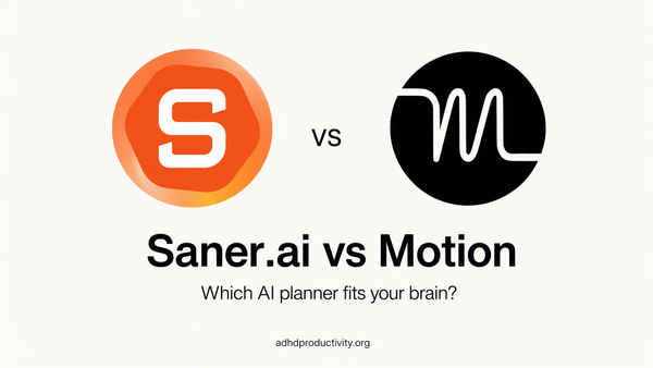 Saner.ai vs Motion for ADHD: Which AI Planner Fits Your Brain?