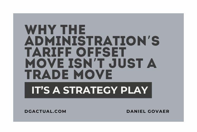 Why the Administration’s Tariff Offset Move Isn’t Just a Trade Move - It’s a Strategy Play