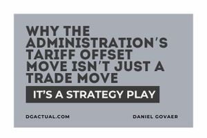 Why the Administration’s Tariff Offset Move Isn’t Just a Trade Move - It’s a Strategy Play