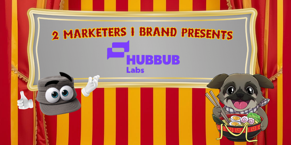 2 Marketers 1 Brand Presents: Hubbub Labs