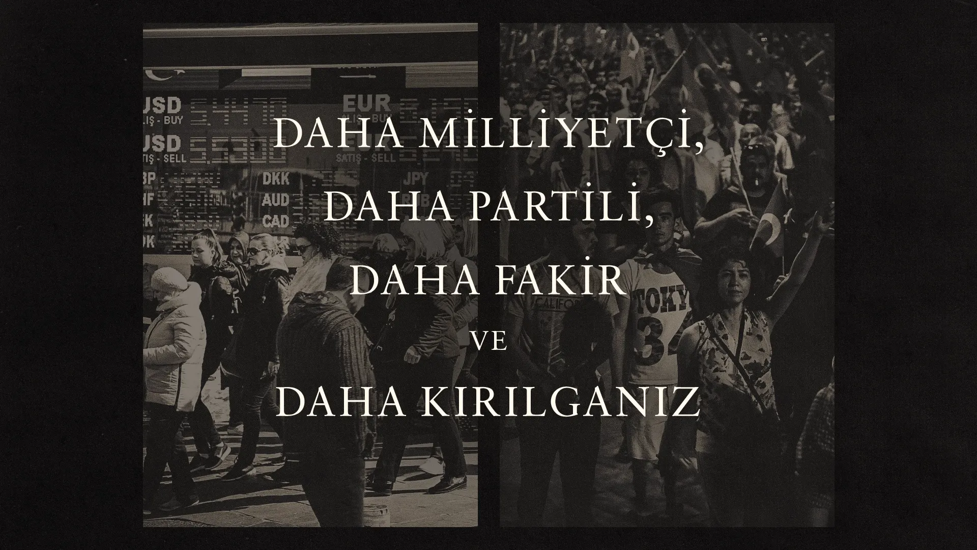 “Daha milliyetçi, daha partili, daha fakir ve daha kırılganız”