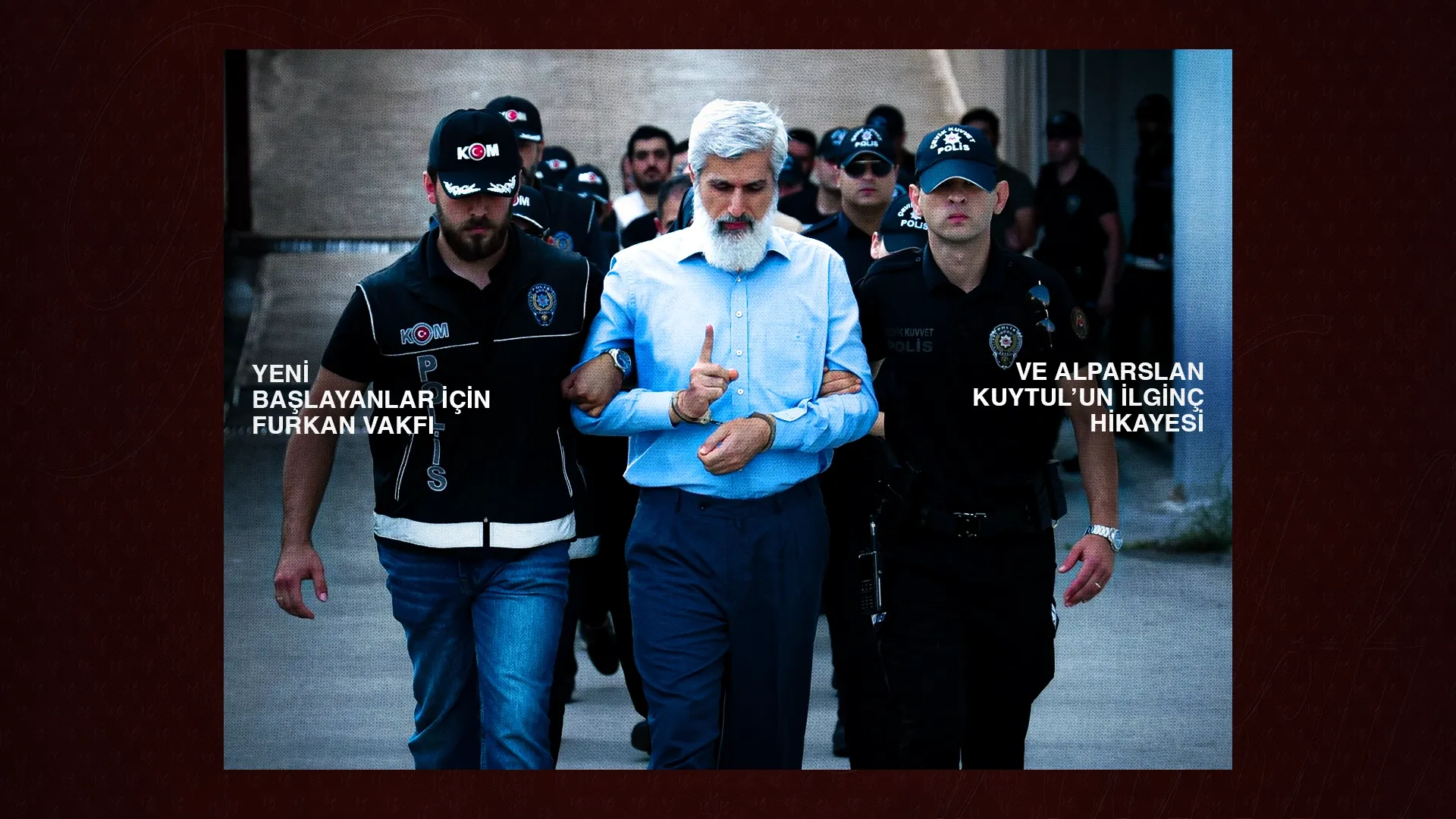 Yeni başlayanlar için Furkan Vakfı ve Alparslan Kuytul’un hikayesi