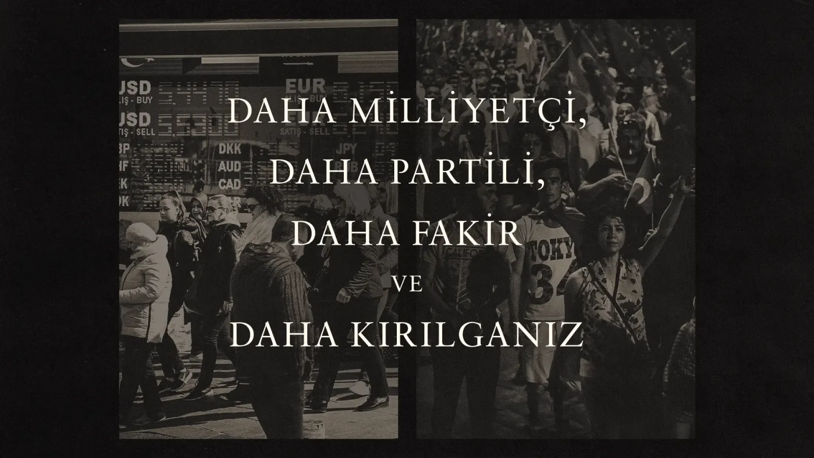 “Daha milliyetçi, daha partili, daha fakir ve daha kırılganız”