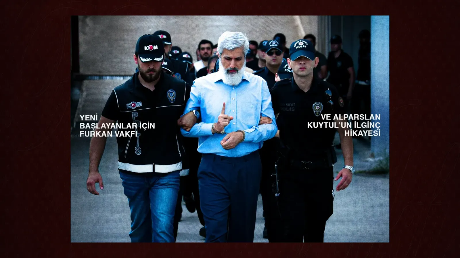Yeni başlayanlar için Furkan Vakfı ve Kuytul’un ilginç hikayesi