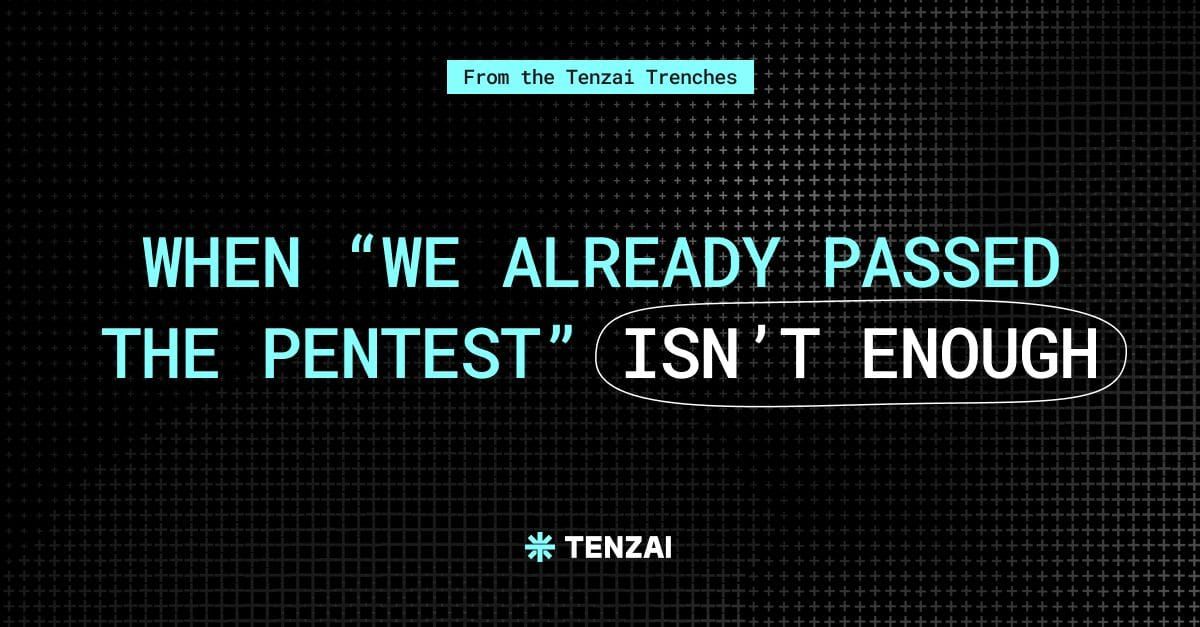 When “We Already Passed the Pentest” Isn’t Enough