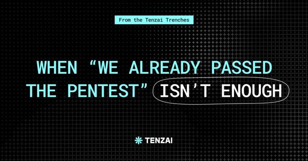 When “We Already Passed the Pentest” Isn’t Enough