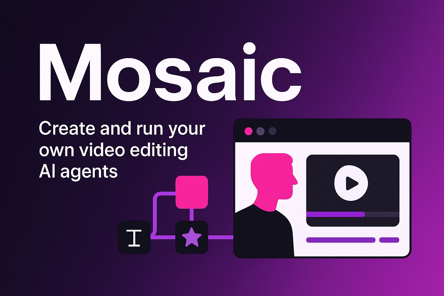 Mosaic - Create and run your own video editing AI agents