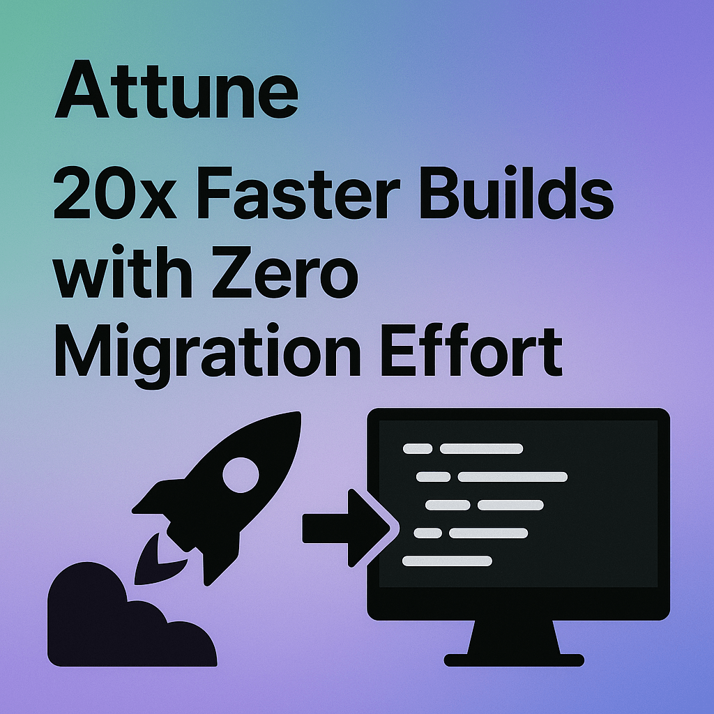 Attune - Faster builds, zero effort.