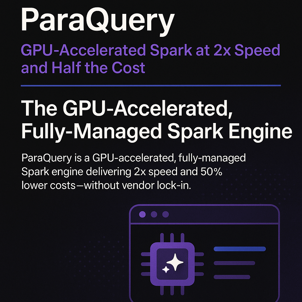 ParaQuery - Managed GPU-accelerated Spark + SQL at 2x speed and half the cost