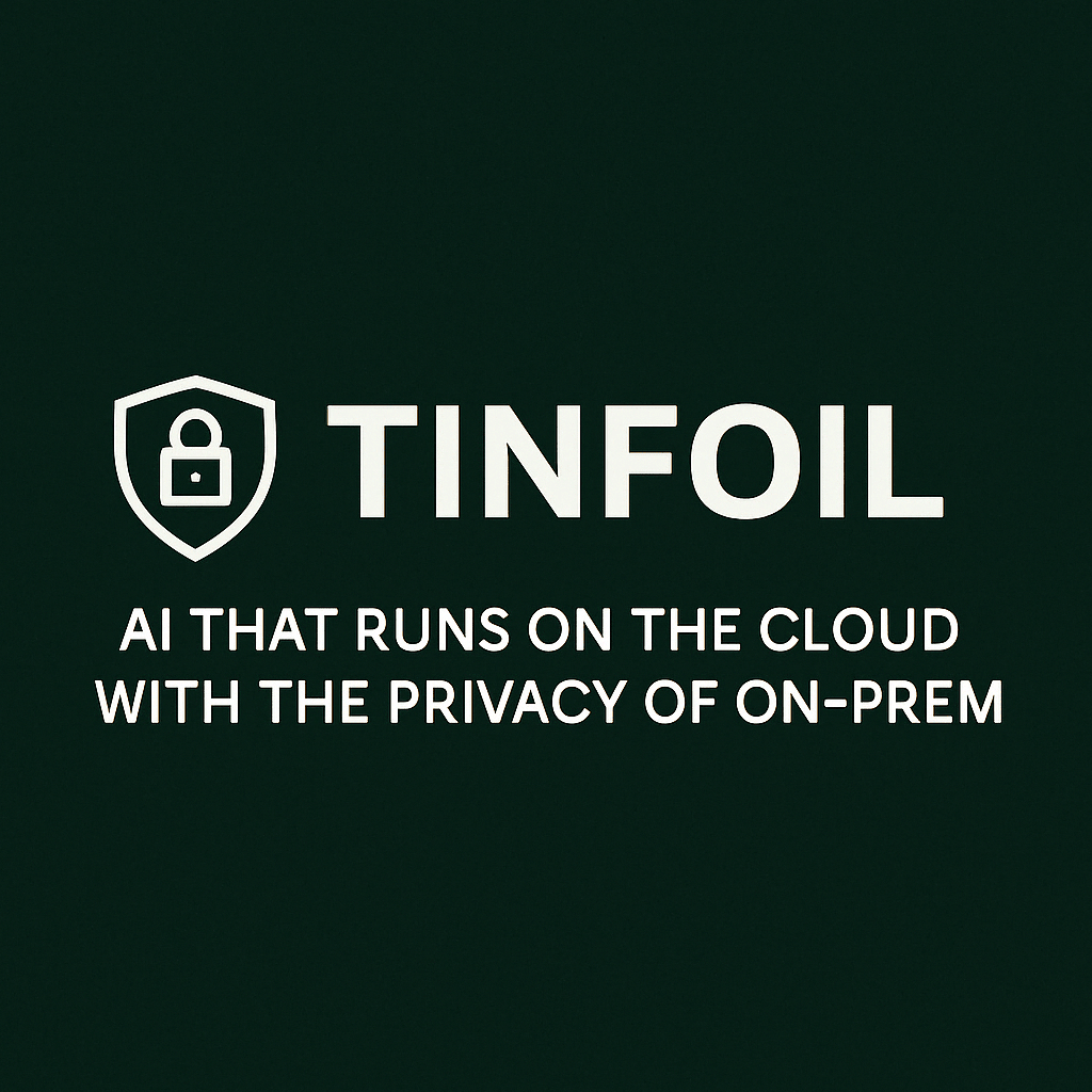 Tinfoil - AI that runs on the cloud with the privacy of on-prem