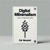 "Digital Minimalism: Choosing a Focused Life in a Noisy World" by Cal Newport