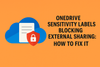OneDrive Sensitivity Labels Blocking External Sharing: How to Fix It