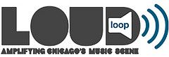 Loud Loop Press: Webzine for Chicago's Music Scene