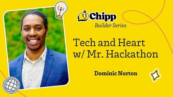 Tech and Heart: How Mr. Hackathon Creates Impact with AI | Chipp Builder Series with Dominic Norton