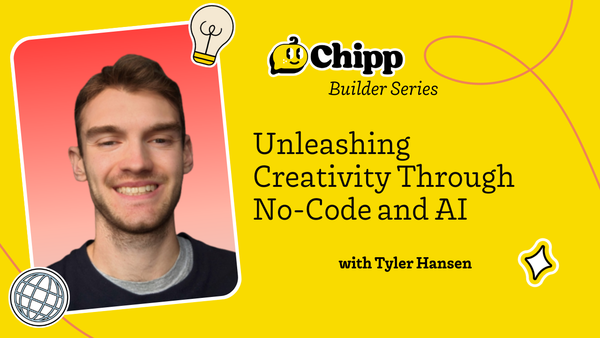 Unleashing Creativity Through No-Code and AI: Insights from Max Haining | Chipp Builder Series