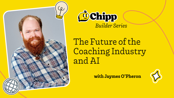 The Future of Coaching 🤝 AI Mastery with Jaymes O'Pheron | Chipp Builder Series