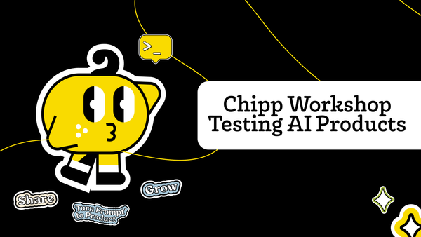 Chipp Workshop Recap: Testing AI Products