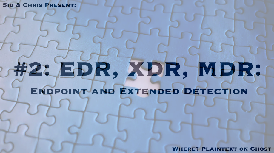 # 2. EDR, XDR, MDR: Endpoint and Extended Detection