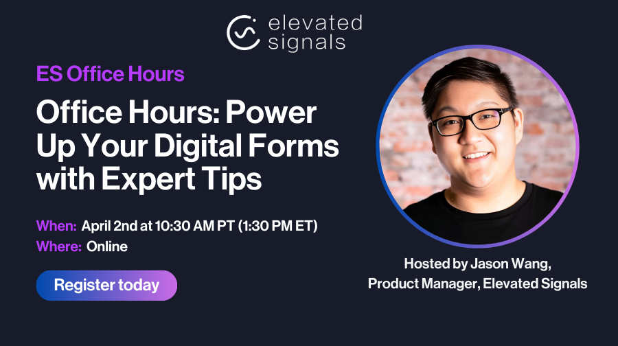 How to Build Digital Forms in Elevated Signals to Reduce Errors and Automate Recordkeeping