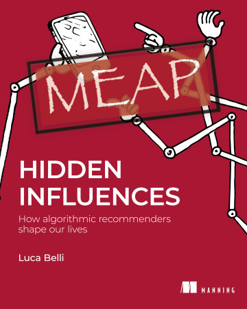 Hidden Influences: How algorithmic recommenders shape our lives by Dr. Luca Belli