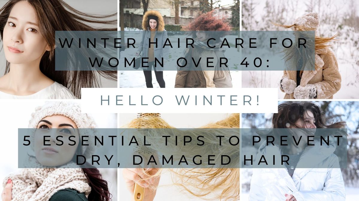 Winter Hair Care for Women Over 40: 5 Essential Tips to Prevent Dry, Damaged Hair