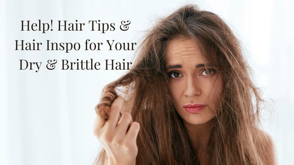 Hair Tips & Hair Inspo for your dry & brittle hair!