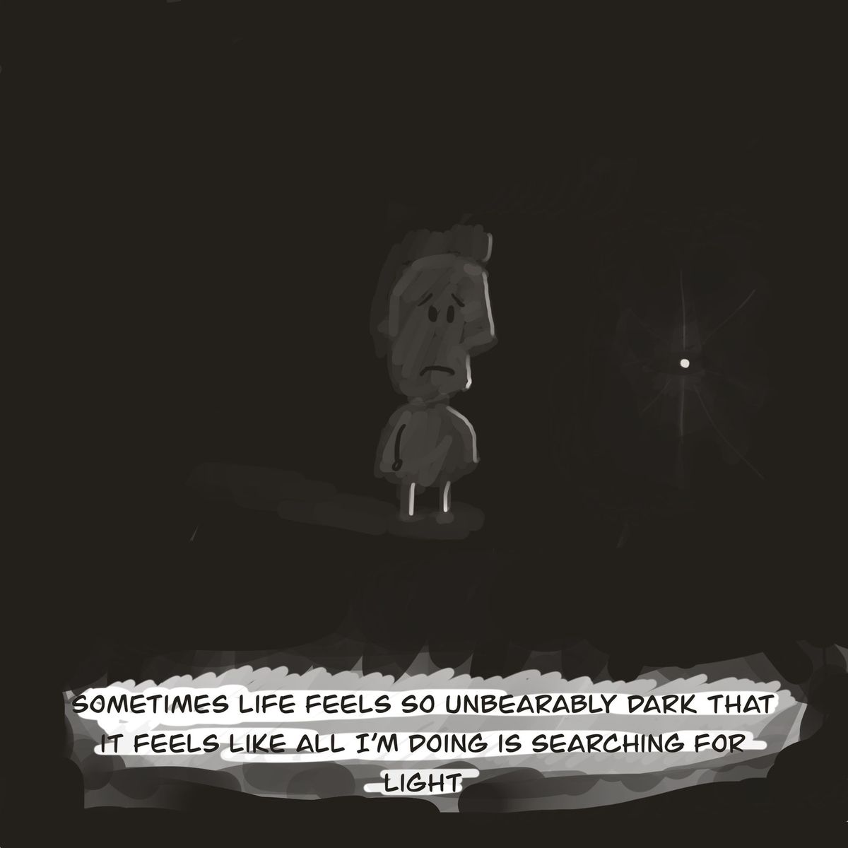 Sometimes Life Feel Unbearably Dark