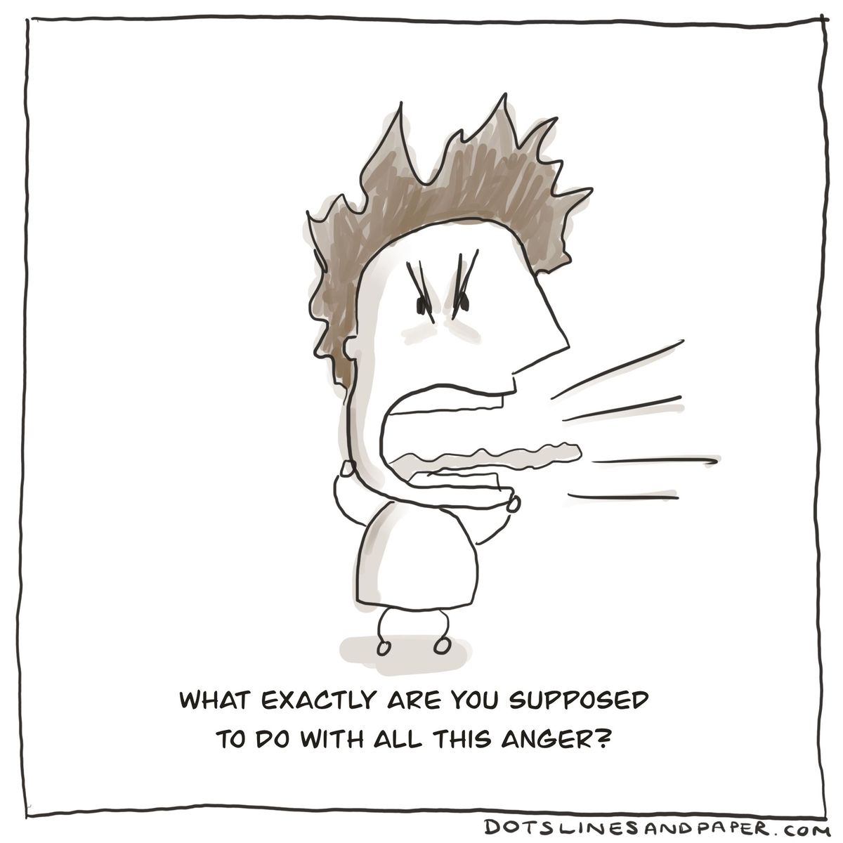 What Exactly Are You Supposed To Do With All This Anger?