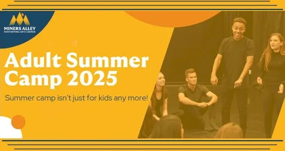 6-9PM 2025 Adult Summer Camp @  Miners Alley Performing Arts Center