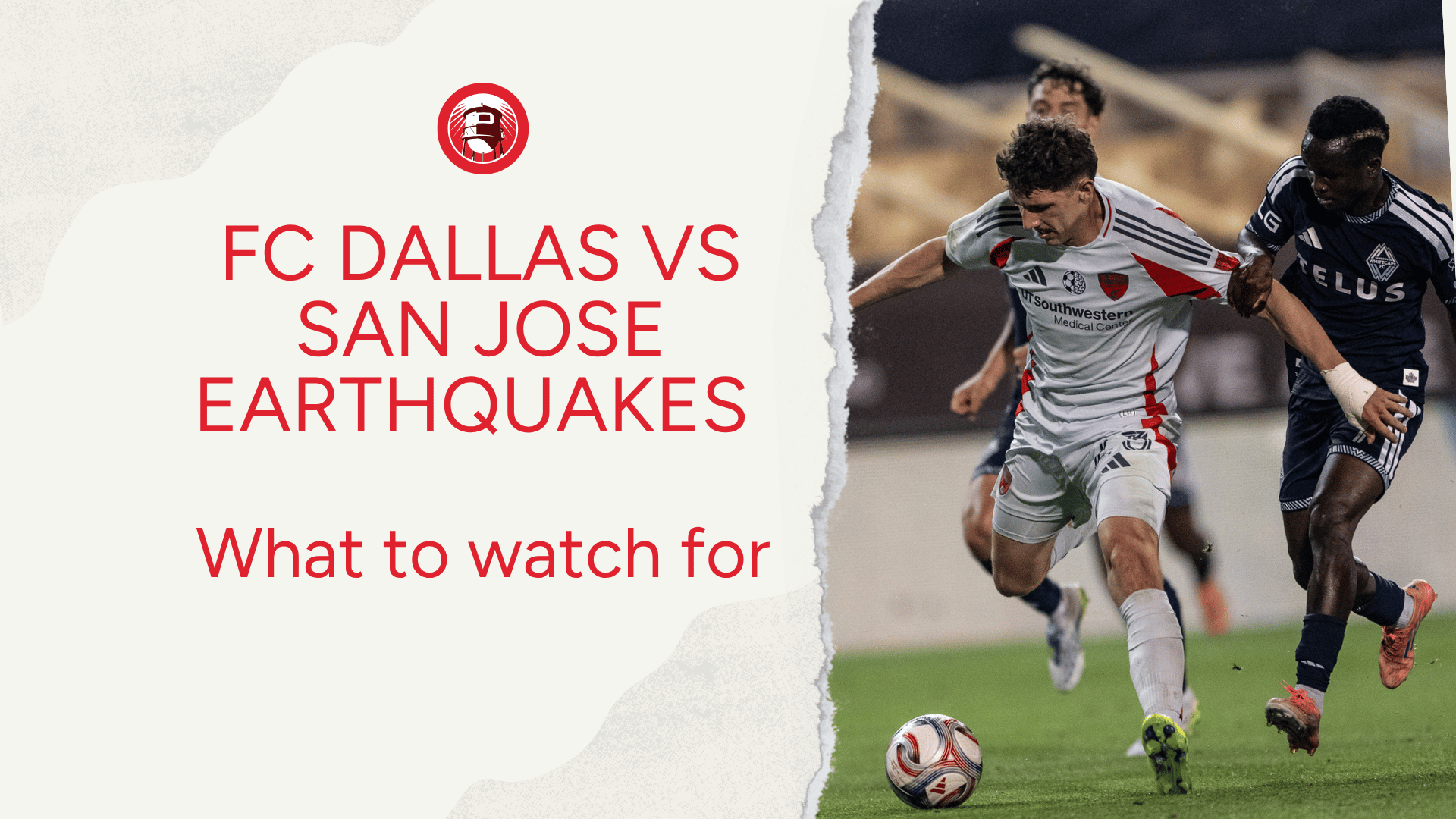What to Watch For: FC Dallas vs. San Jose Earthquakes