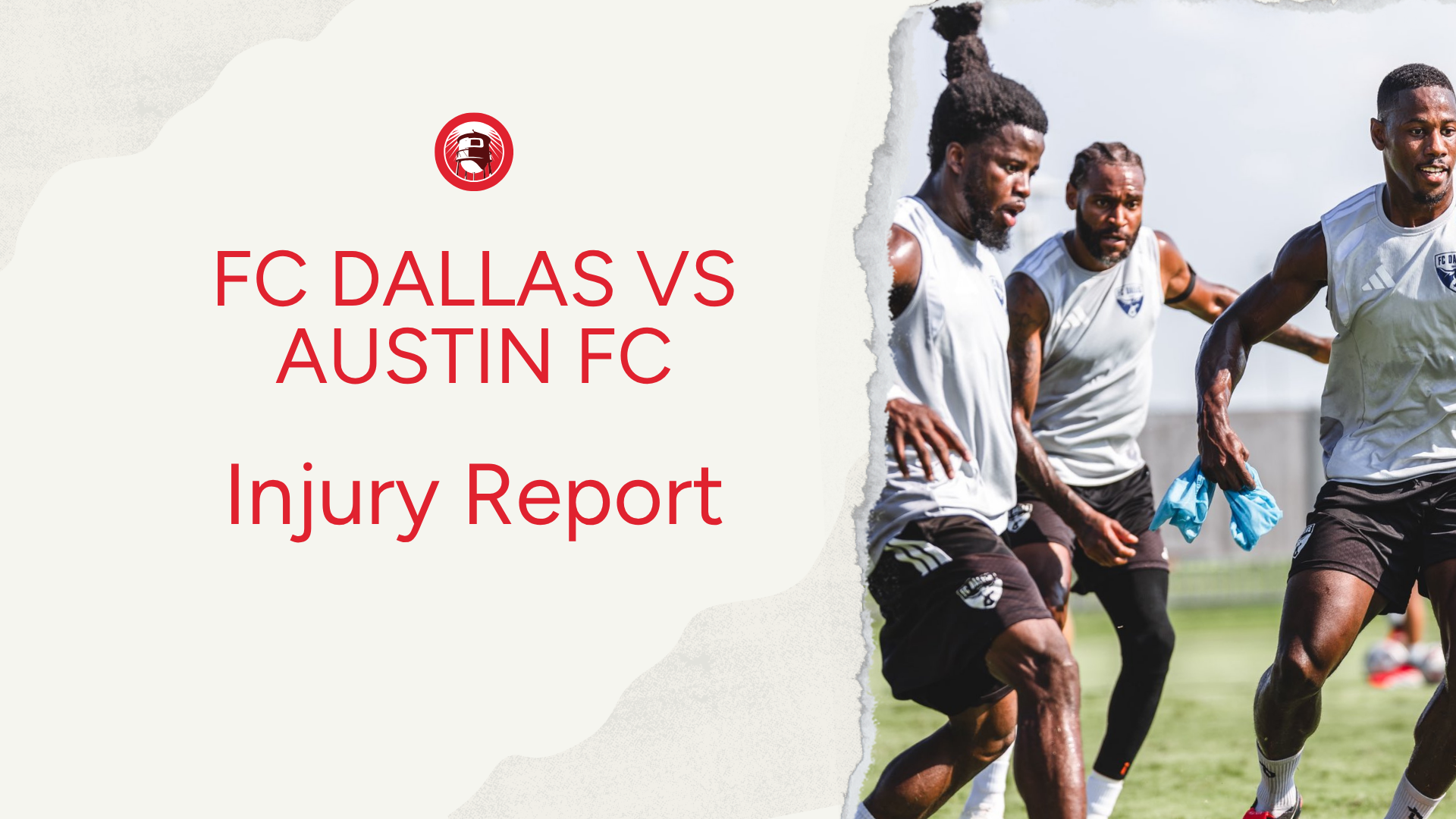 FC Dallas Injury Report vs. Austin FC: Who Is In and Who Is Out?