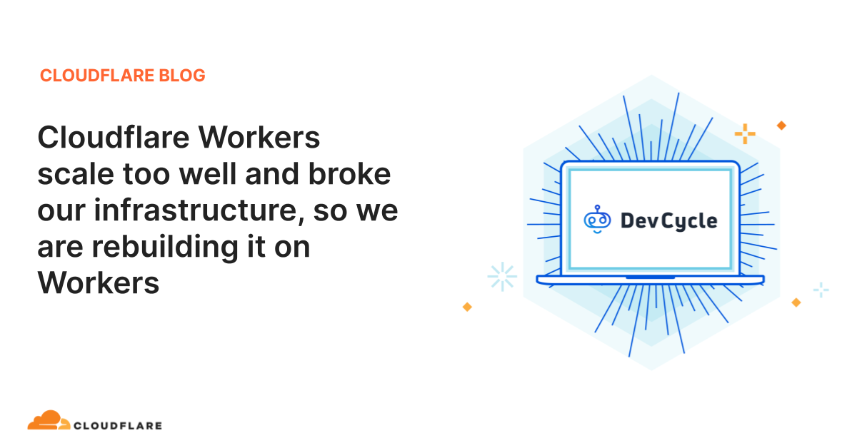 Cloudflare Workers Scale Too Well and Broke Our Infrastructure, So We Rebuilt it on Workers