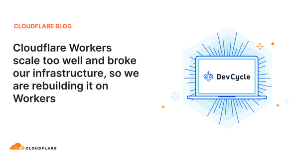Cloudflare Workers Scale Too Well and Broke Our Infrastructure, So We Rebuilt it on Workers