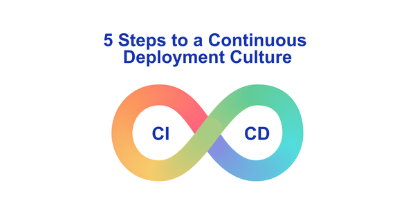 5 Steps to a Continuous Deployment Culture