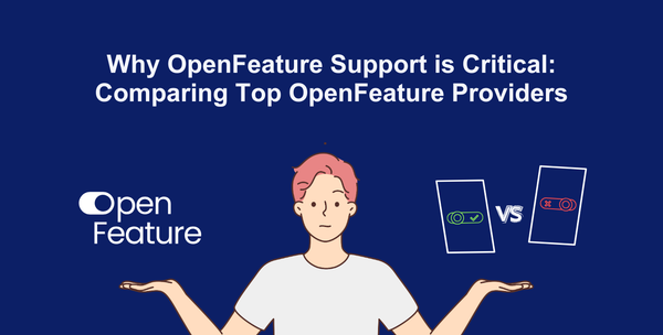Why is OpenFeature Support is Critical? Comparing Top OpenFeature Providers
