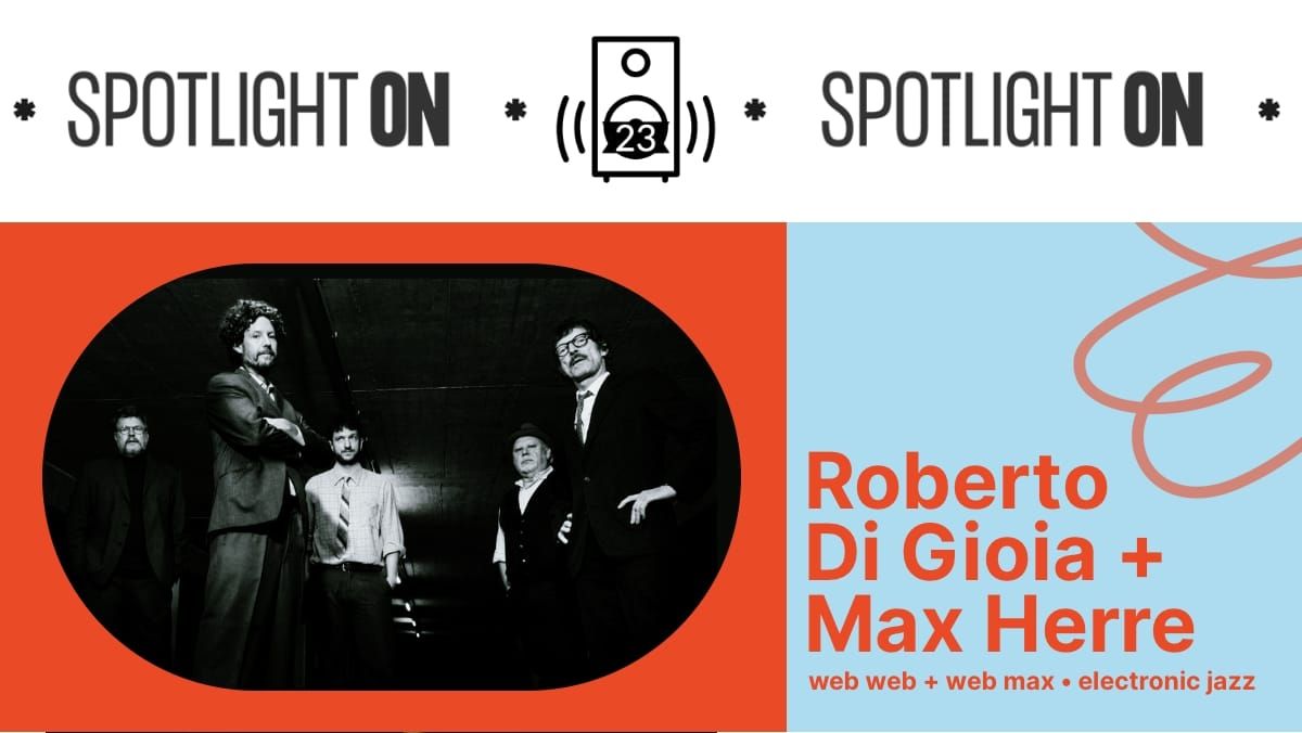 Roberto Di Gioia + Max Herre: Web Web’s experiments in electronic jazz - Transcript Post feature image